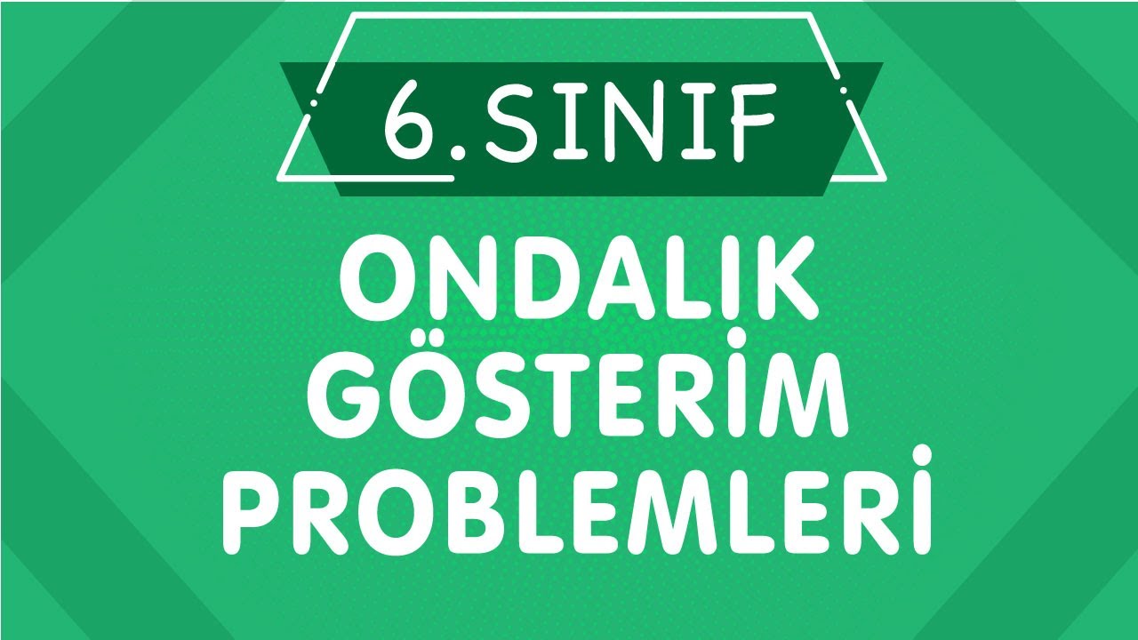 ONDALIK GÖSTERİM PROBLEMLERİ 6.Sınıf Matematik Yeni Nesil Konu Anlatımı