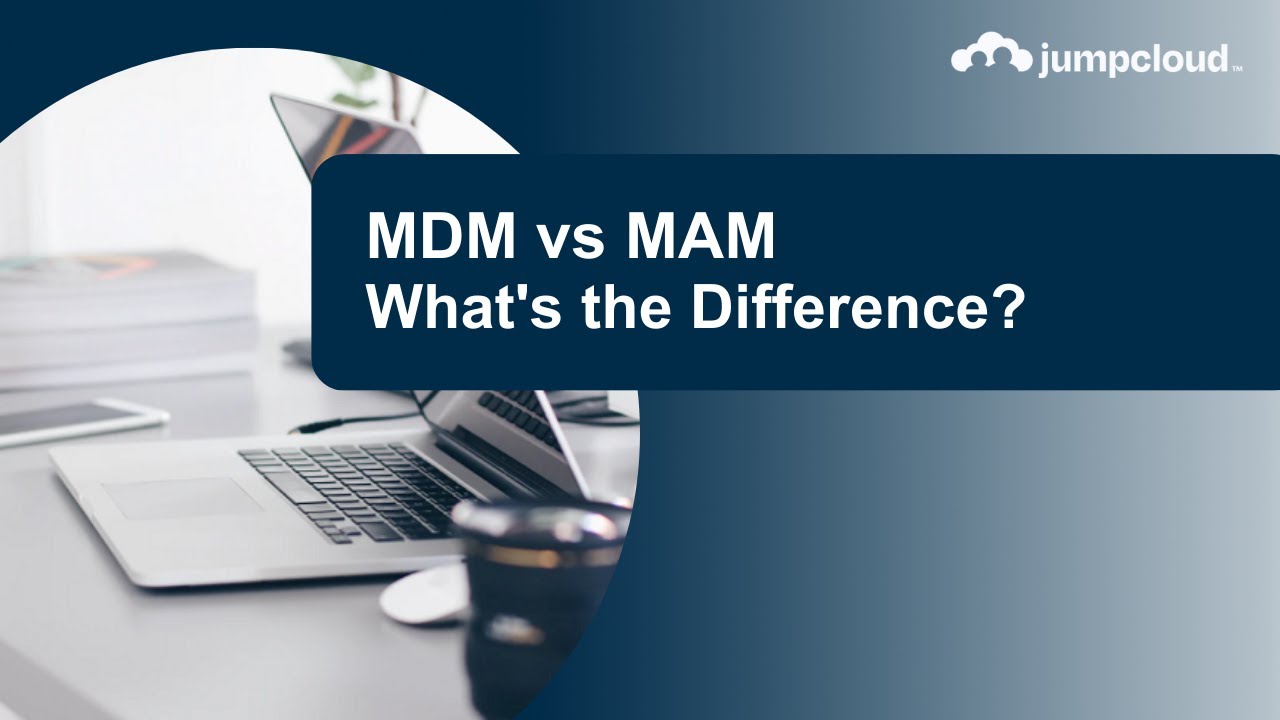MDM vs MAM: What&rsquo;s the Difference?