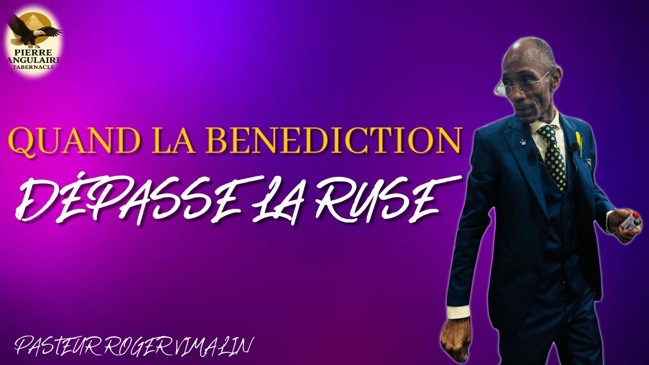 QUAND LA BÉNÉDICTION DÉPASSE LA RUSE (PASTEUR ROGER VIMALIN)