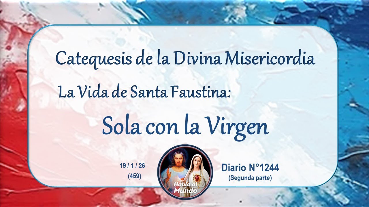 Catequesis de la Divina Misericordia - Sola con la Virgen - Diario N°1244 (Segunda parte)