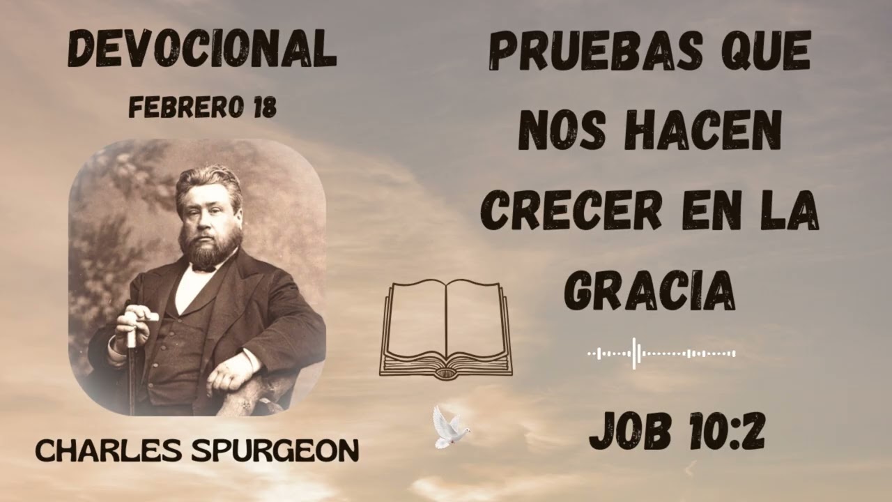 Pruebas que nos hacen Crecer en la Gracia | Devocional de Charles Spurgeon. 18 febrero