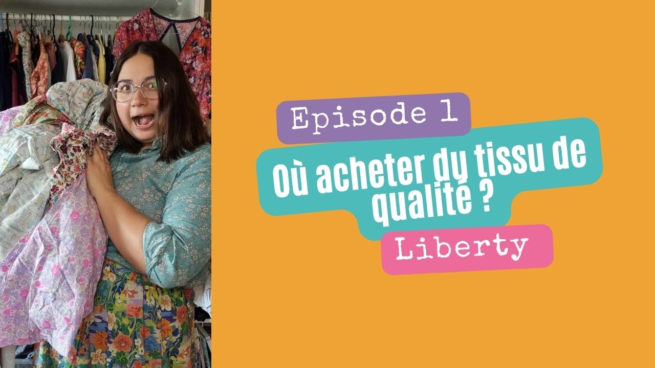 O&ugrave; acheter du tissu de qualit&eacute; ? Episode 1 Liberty