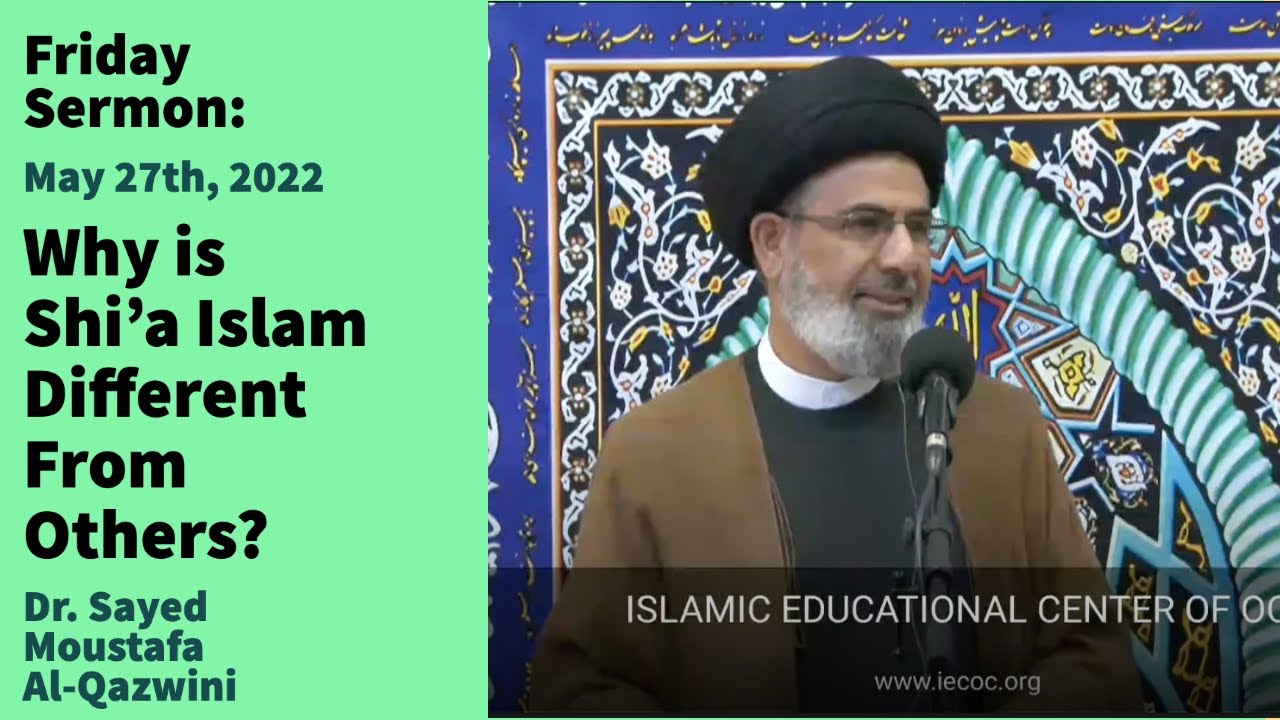 Why is Shi'a Islam Different From Others? | Friday Sermon 5/27/22 | Dr. Sayed Moustafa Al-Qazwini