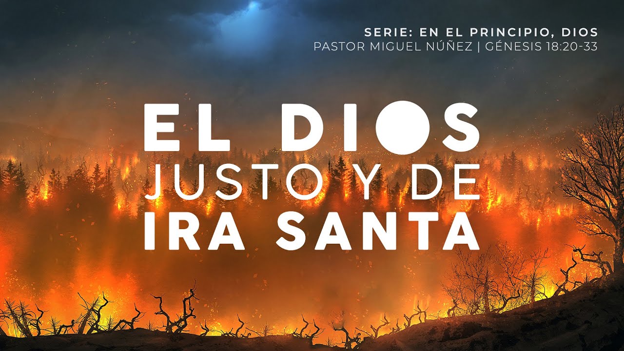 El Dios justo y de ira santa - Pastor Miguel Núñez | La IBI