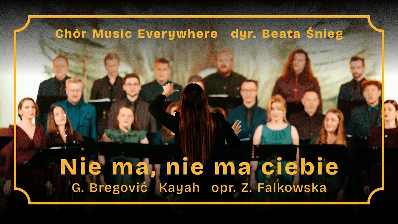 Nie ma, nie ma ciebie | Chór Music Everywhere | G. Bregović | Kayah | Z. Falkowska