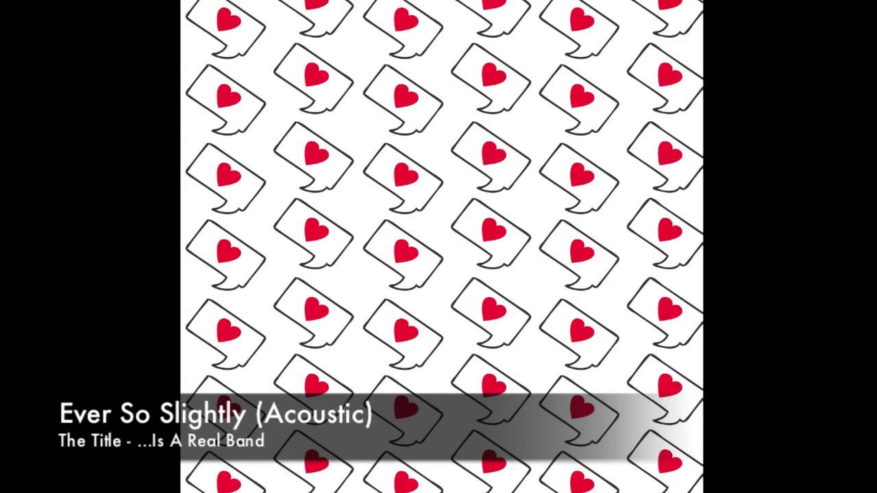 The Title - Ever So Slightly (Acoustic)