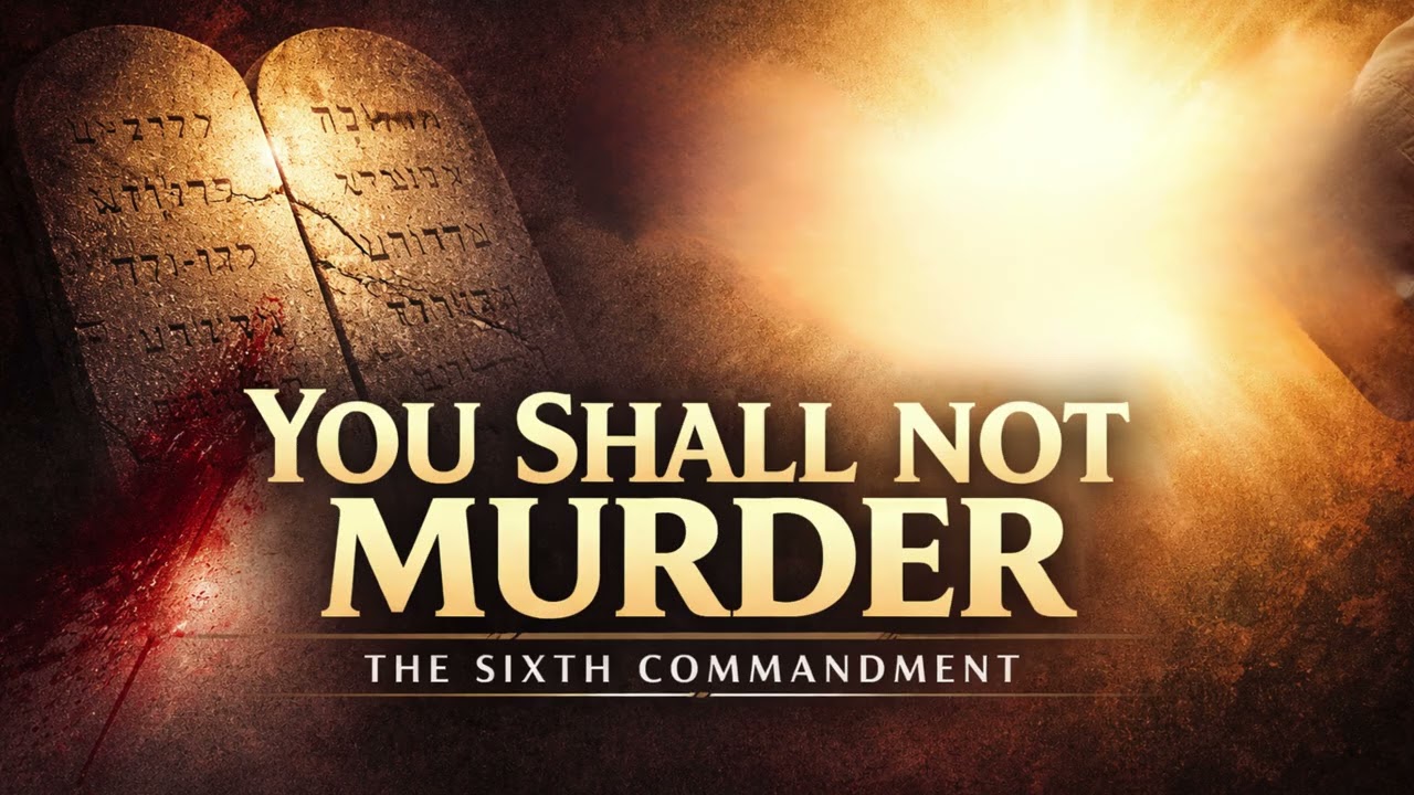 THE 6TH COMMANDMENT    ----    YOU SHALL NOT MURDER