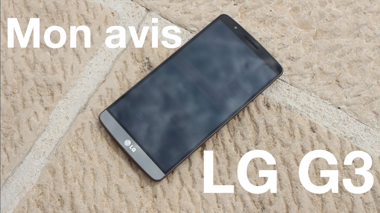 Mon avis sur le LG G3 après 3 semaines d'utilisation | Faut-il l'acheter?