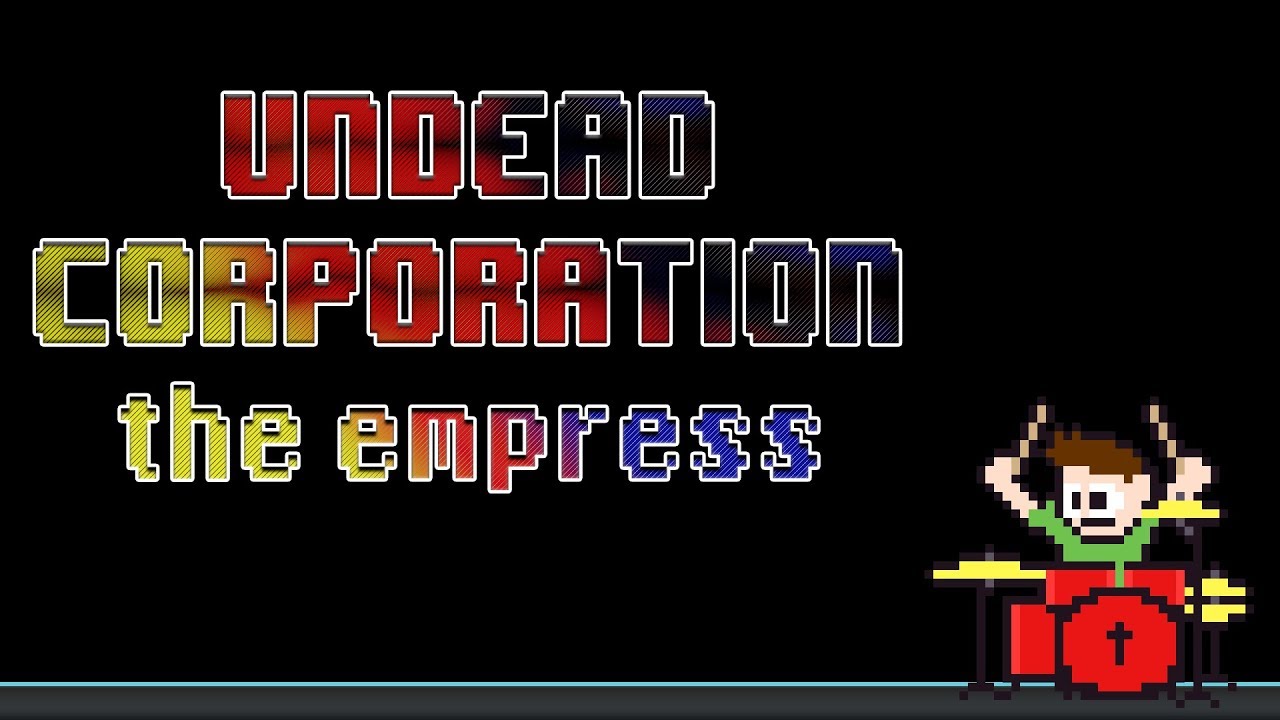 Undead Corporation - The Empress (Drum Cover) -- The8BitDrummer