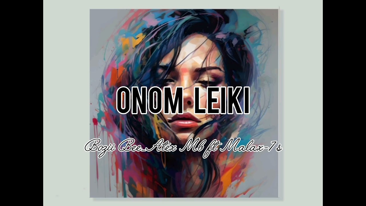 Onom Leiki_Bozii-bee_Atex Mb ft Malax-7s & likol Zero