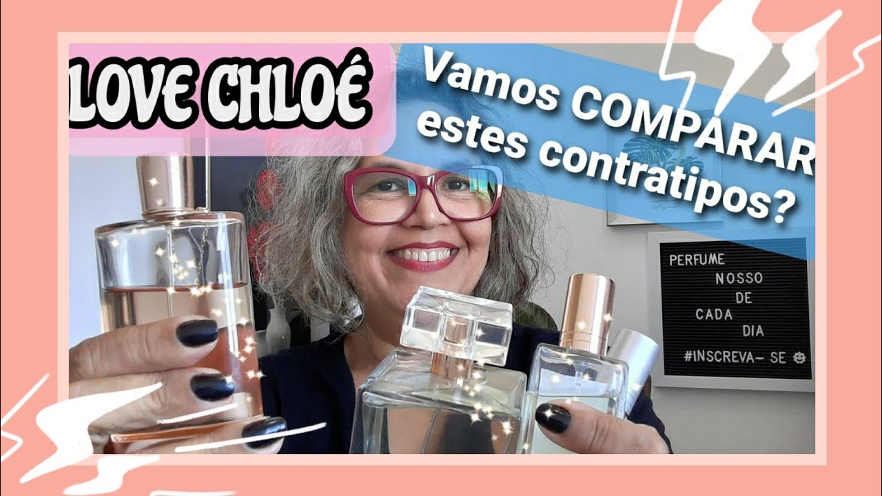 LOVE CHLOÉ - Vídeo COMPARATIVO entre seus CONTRATIPOS. A PEDIDOS. Vem Ver!!! #sincericídio #opinião