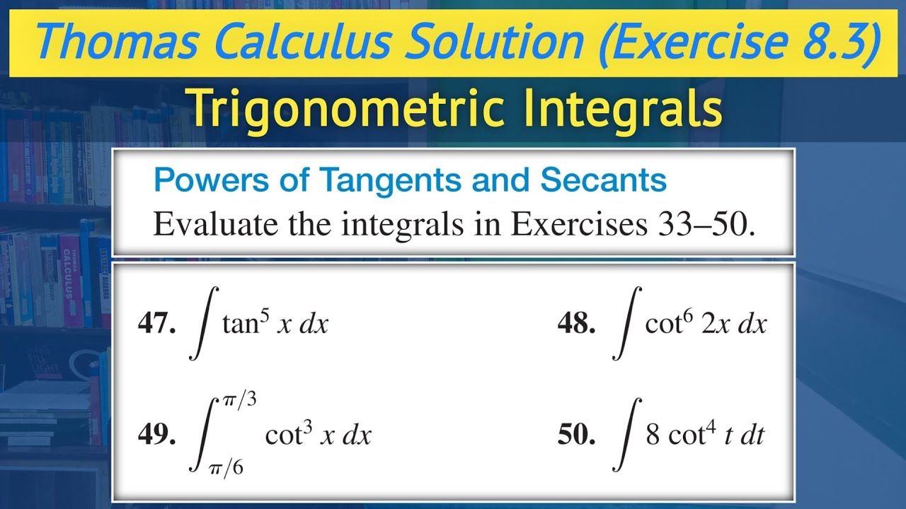 Thomas calculus chapter 8 exercise 8.3 Q47 to Q50 | Powers of cot and cosec || Lec 30