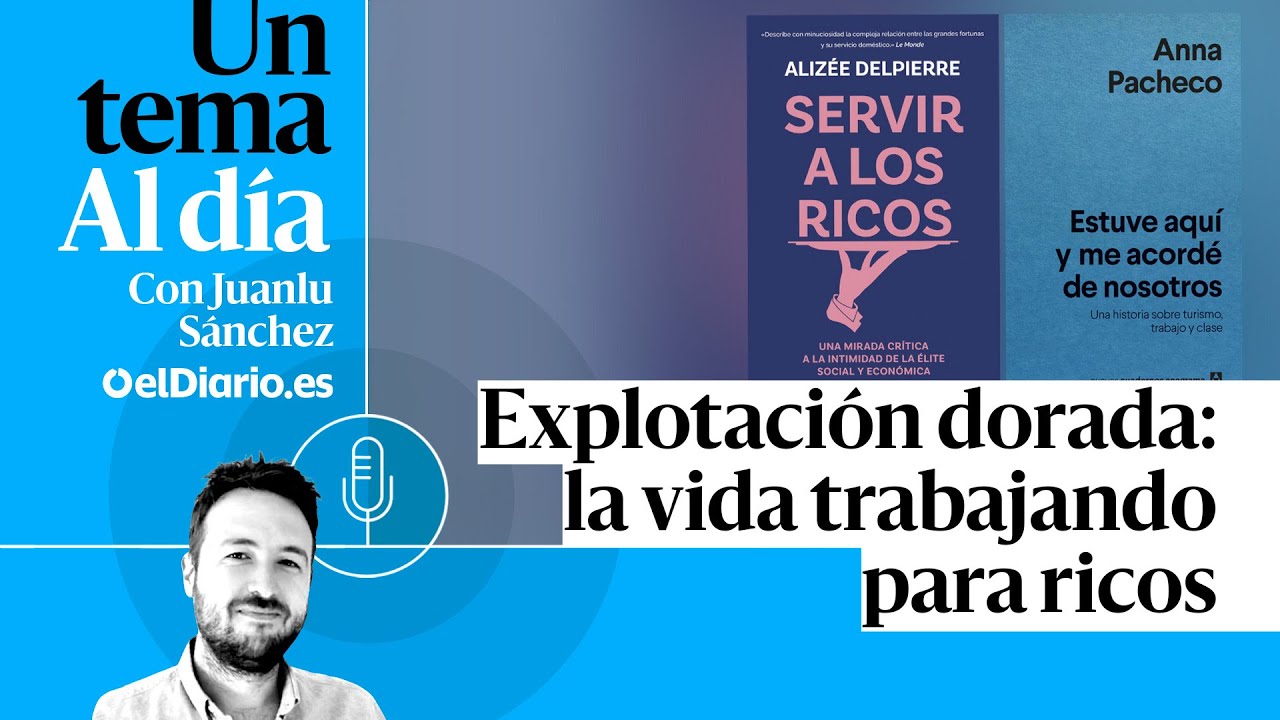 🎙 PODCAST | Explotación dorada: la vida trabajando para ricos · UN TEMA AL DÍA