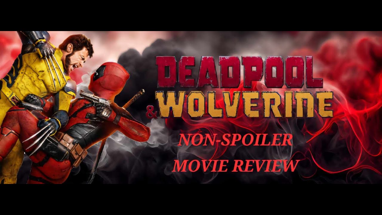DEADPOOL & WOLVERINE: NON-SPOILERS MOVIE REVIEW!!!!