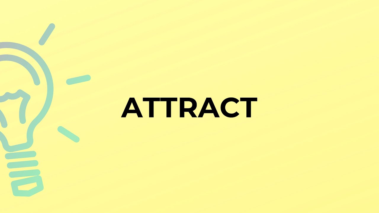 What is the meaning of the word ATTRACT?