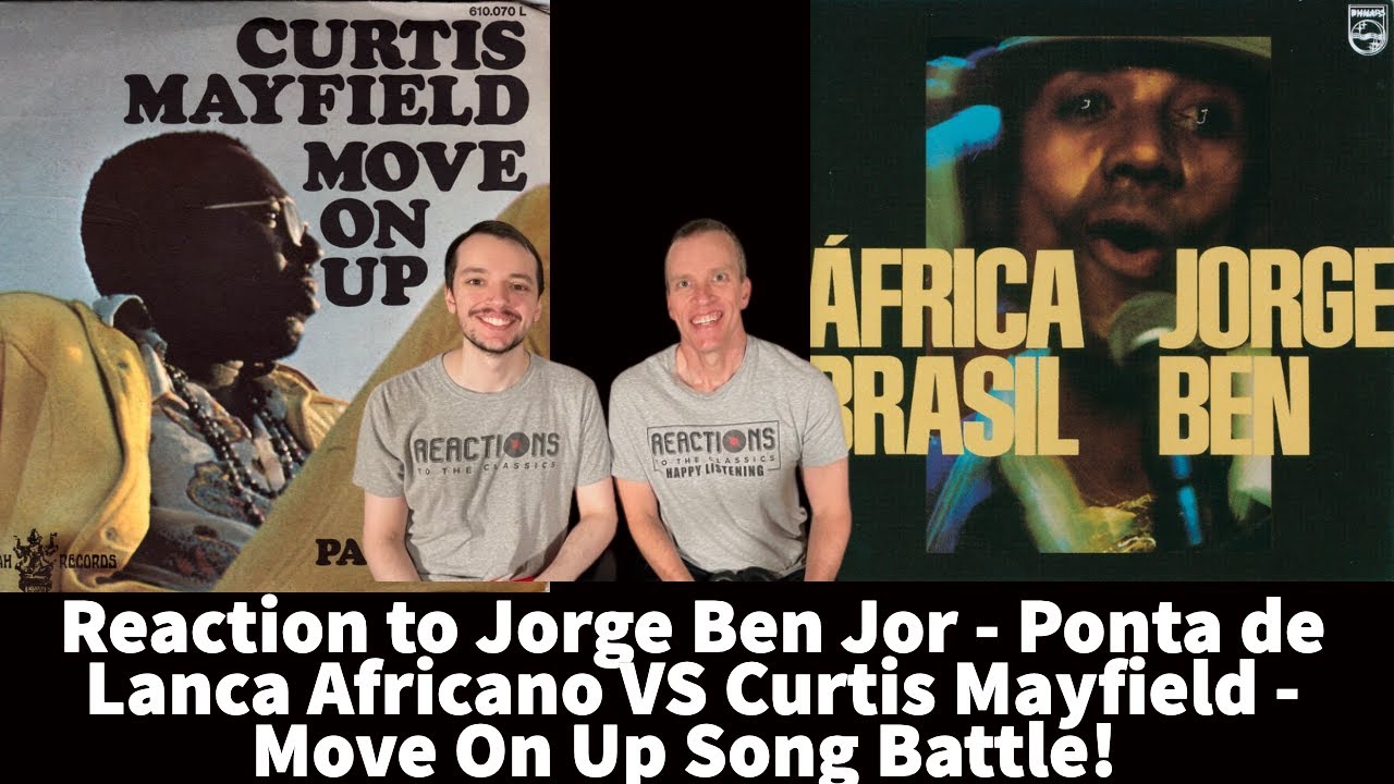 Reaction to Jorge Ben Jor - Ponta de Lanca Africano VS  Curtis Mayfield - Move On Up Song Battle!