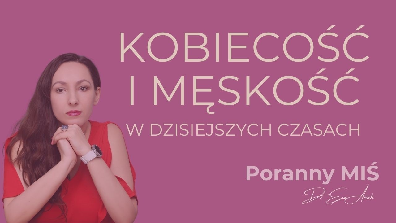 Kobiecość i  Męskość w dzisiejszych czasach (Poranny MIŚ)
