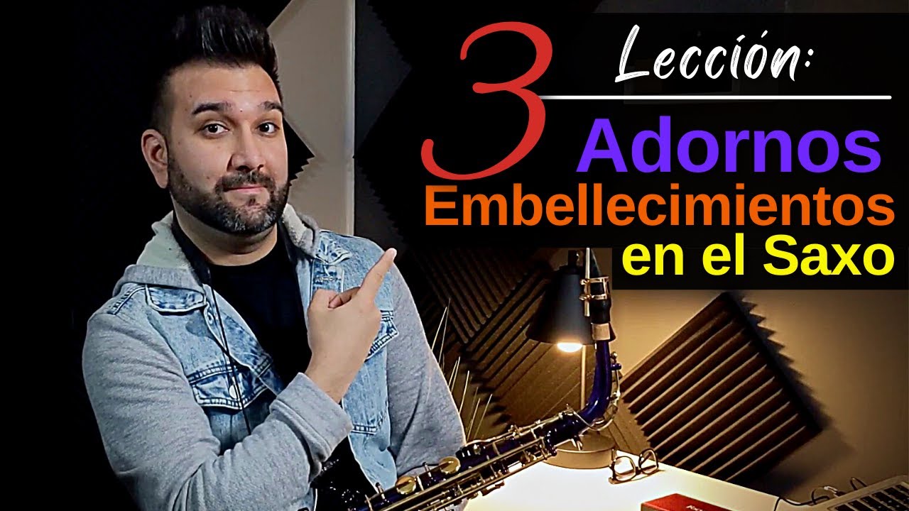 Video 1 ~ Adornos/Embellecimientos en el Saxo