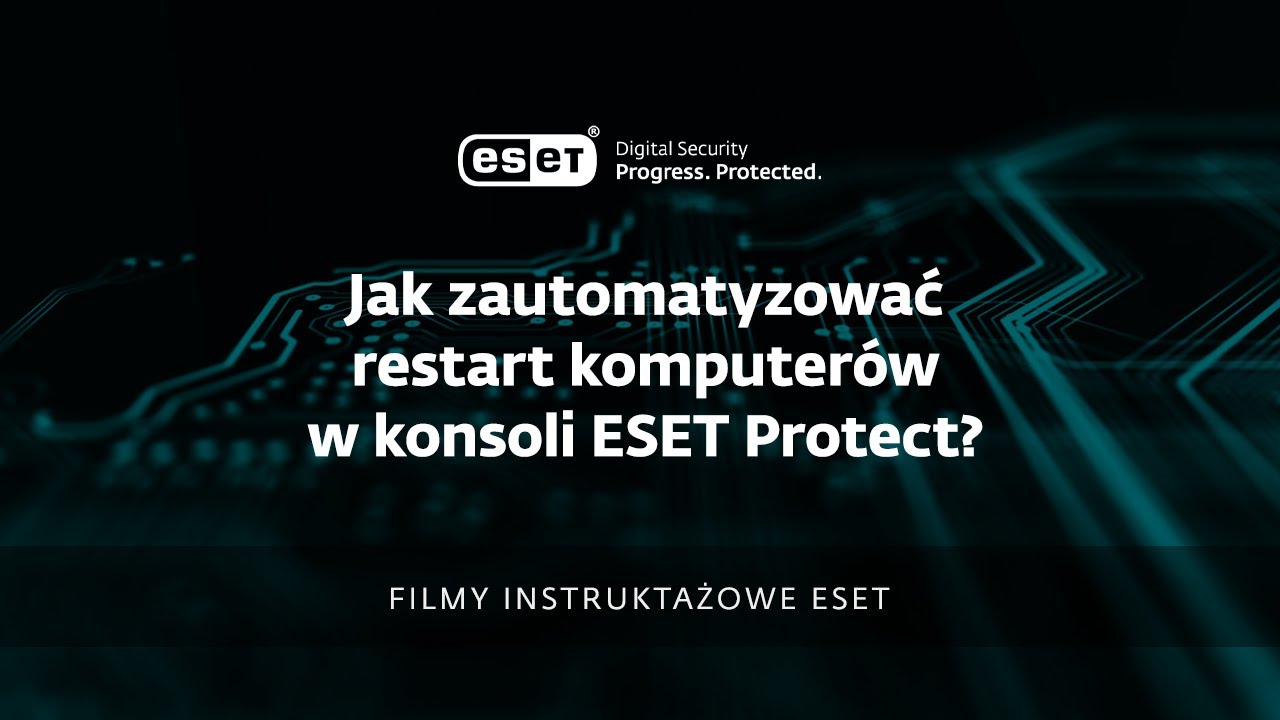 Jak zautomatyzować restart komputerów w konsoli ESET PROTECT - poradnik wideo