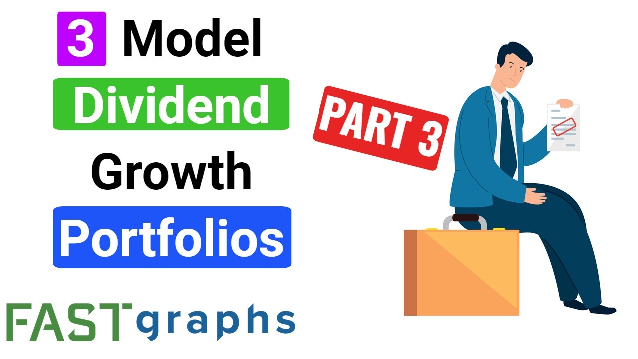 3 Model Dividend Growth Portfolios for 3 Different Objectives-Part 3 | FAST Graphs