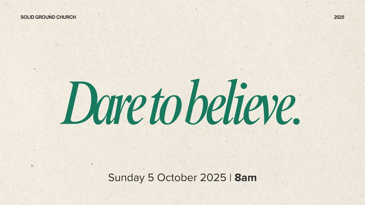 Dare to believe | 5 October 2025 | 8am