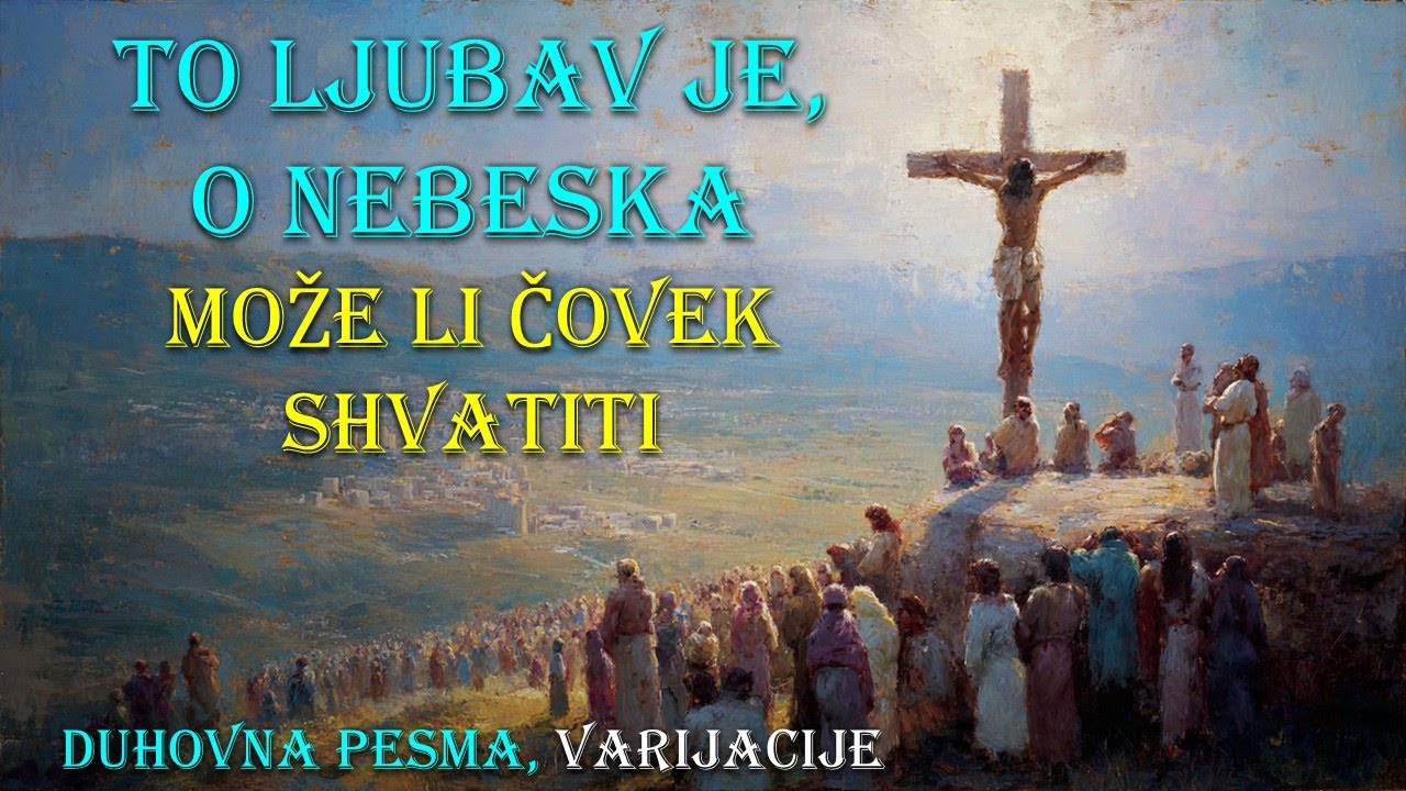 To ljubav je, o nebeska; (Može li čovek shvatiti), duhovna pesma, varijacije, instrumental