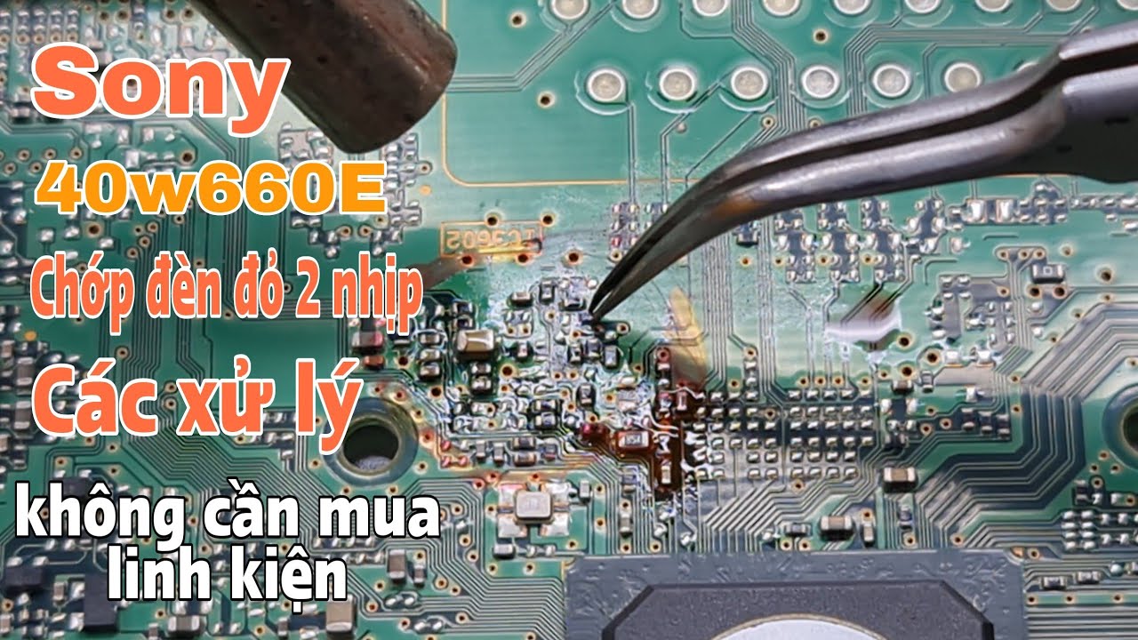 TiVi SoNy 40W660E chớp 2 nhịp và cách tận dụng linh kiện có sẵn  #hướng_dẫn_sữa_tivi_mỏng