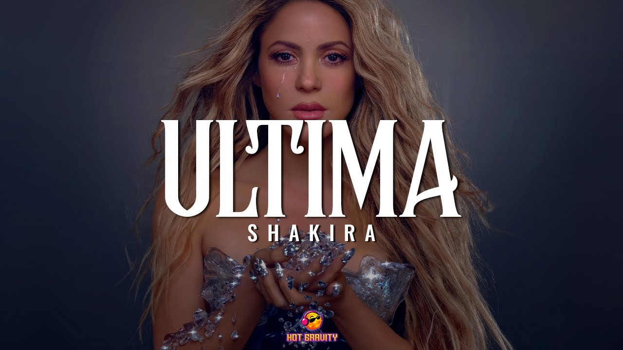 Shakira - Última 💔 || Vídeo con letra