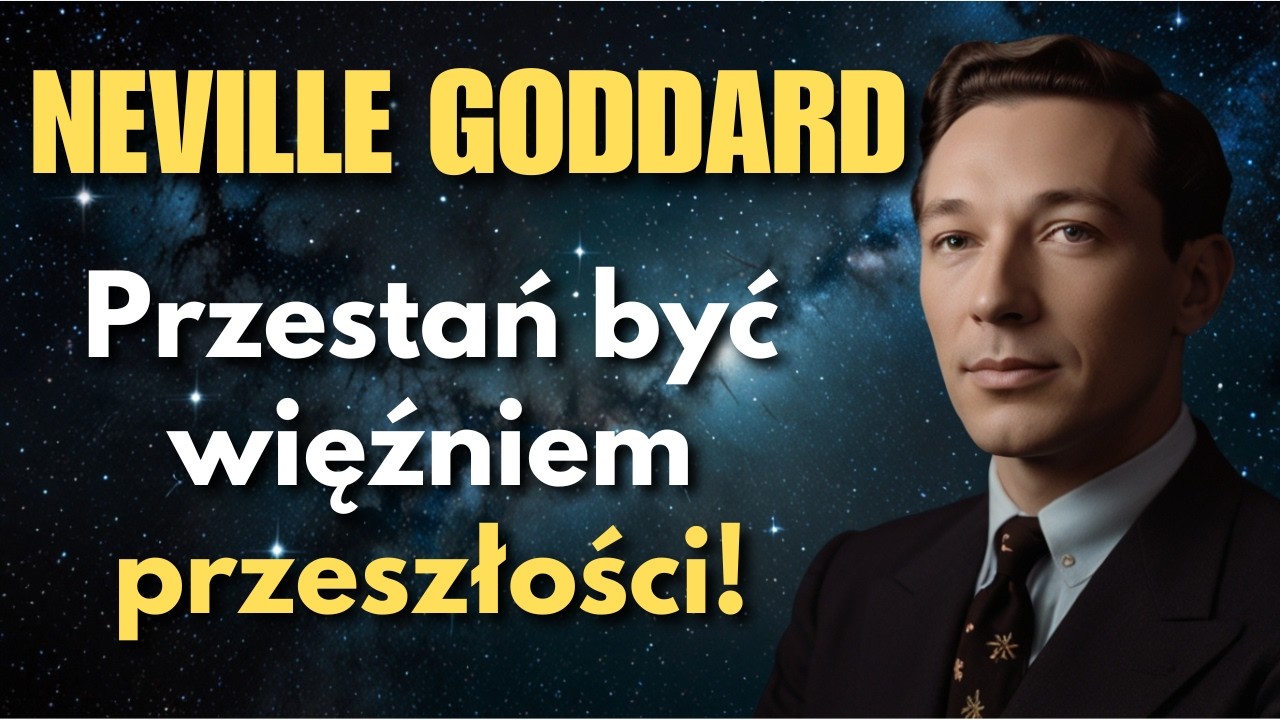 Uwolnij Się Od Przeszłości i Odzyskaj Kontrolę Nad Swoim Życiem | Neville Goddard