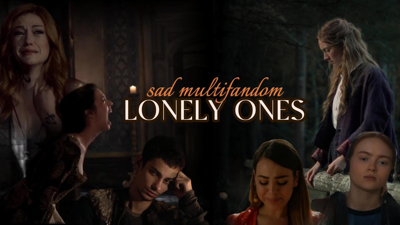 sad multifandom || lonely ones