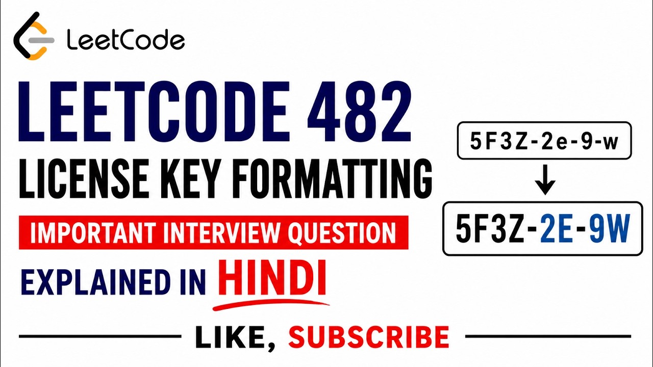 Leetcode 482  License Key Formatting - Important Interview Question  - Explained In Hindi