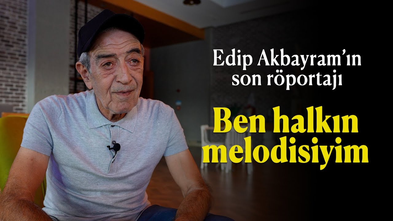 Edip Akbayram'ın son röportajı, 