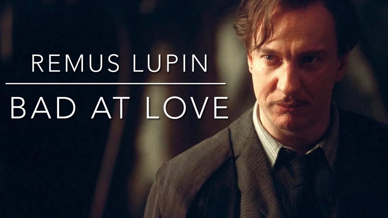 Remus Lupin || Bad At Love