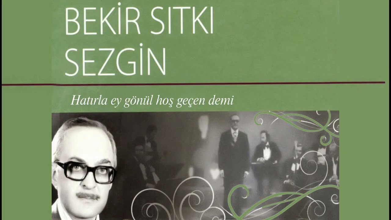 Bekir Sıdkı Sezgin ~ Hatırla ey gönül hoş geçen demi