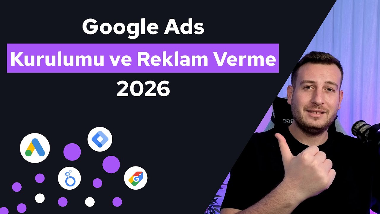 Google Reklam Verme - Google Ads Kurulumu ve Reklam Kurulumu - Detaylı ve Sıfırdan Anlatım 2026
