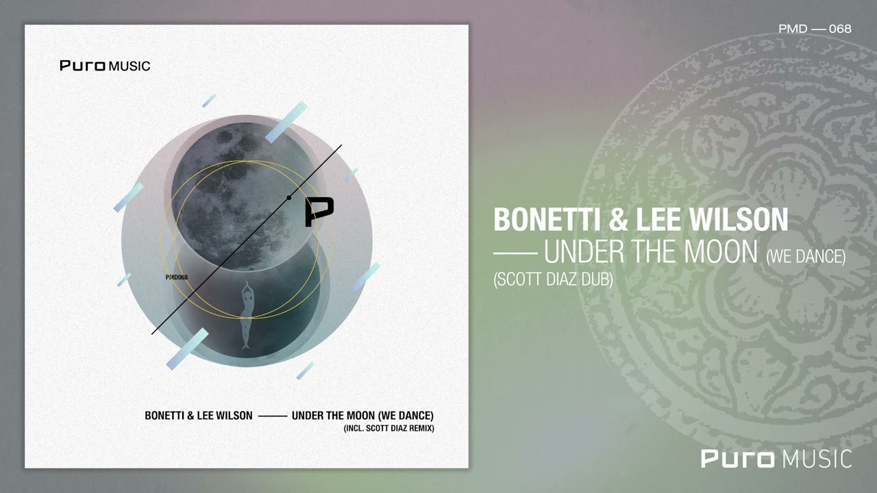 Bonetti & Lee Wilson - Under The Moon (We Dance) (Scott Diaz Dub)