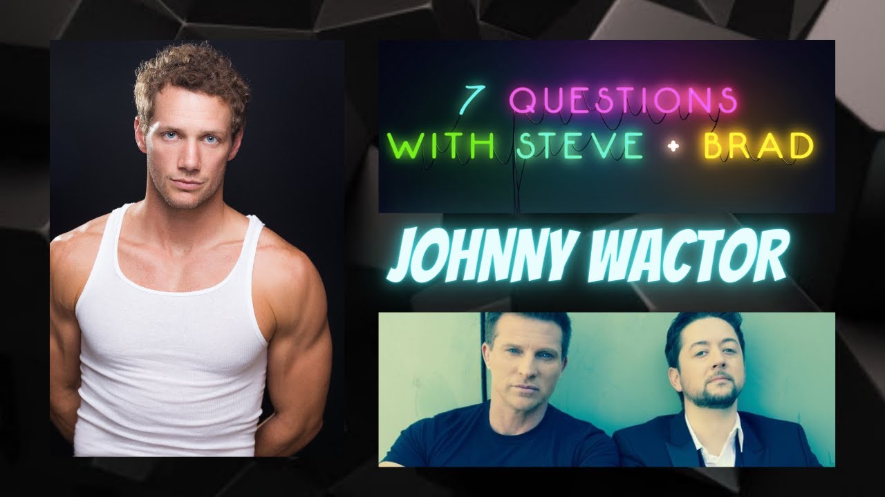 7 Questions with Steve Burton & Bradford Anderson with Johnny Wactor