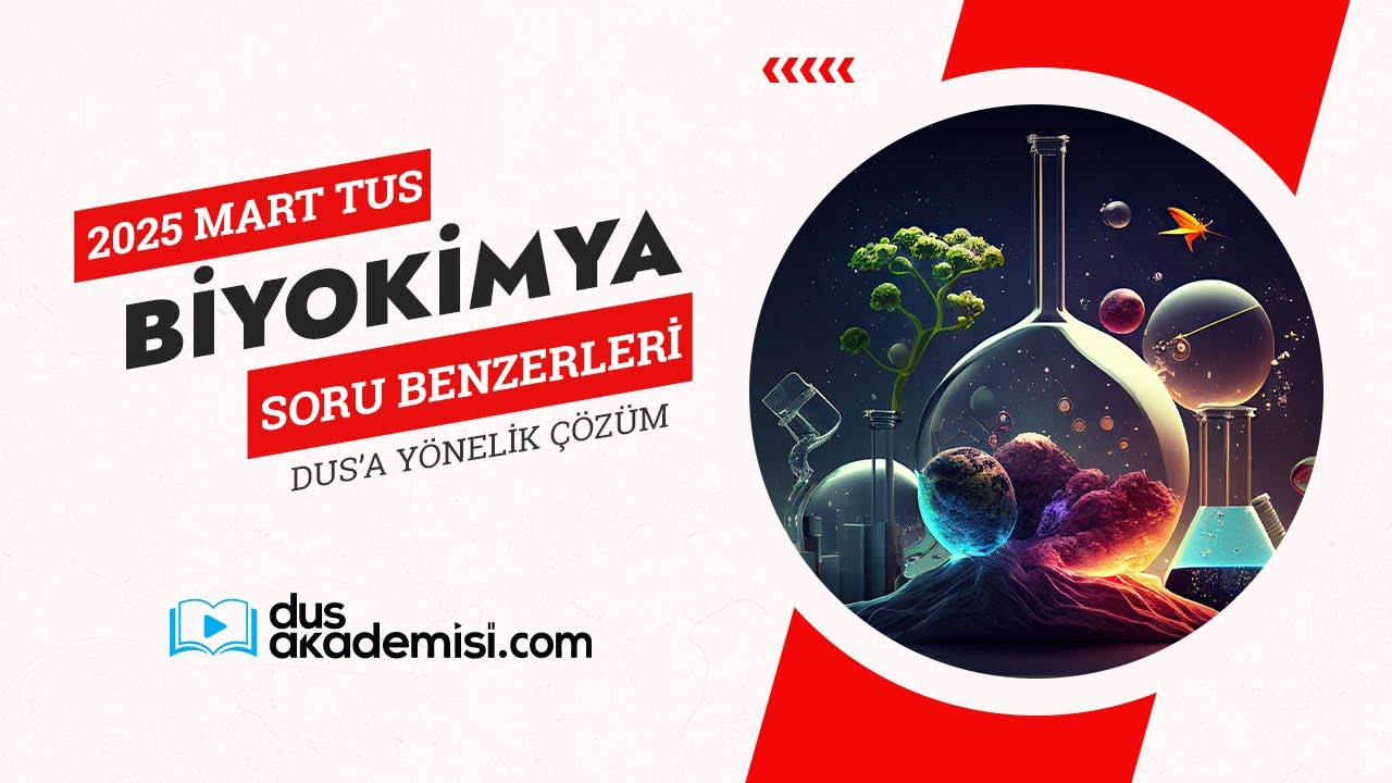 2025 Mart TUS Biyokimya & Genetik Soru Benzerlerinin DUS'a Yönelik Çözümü