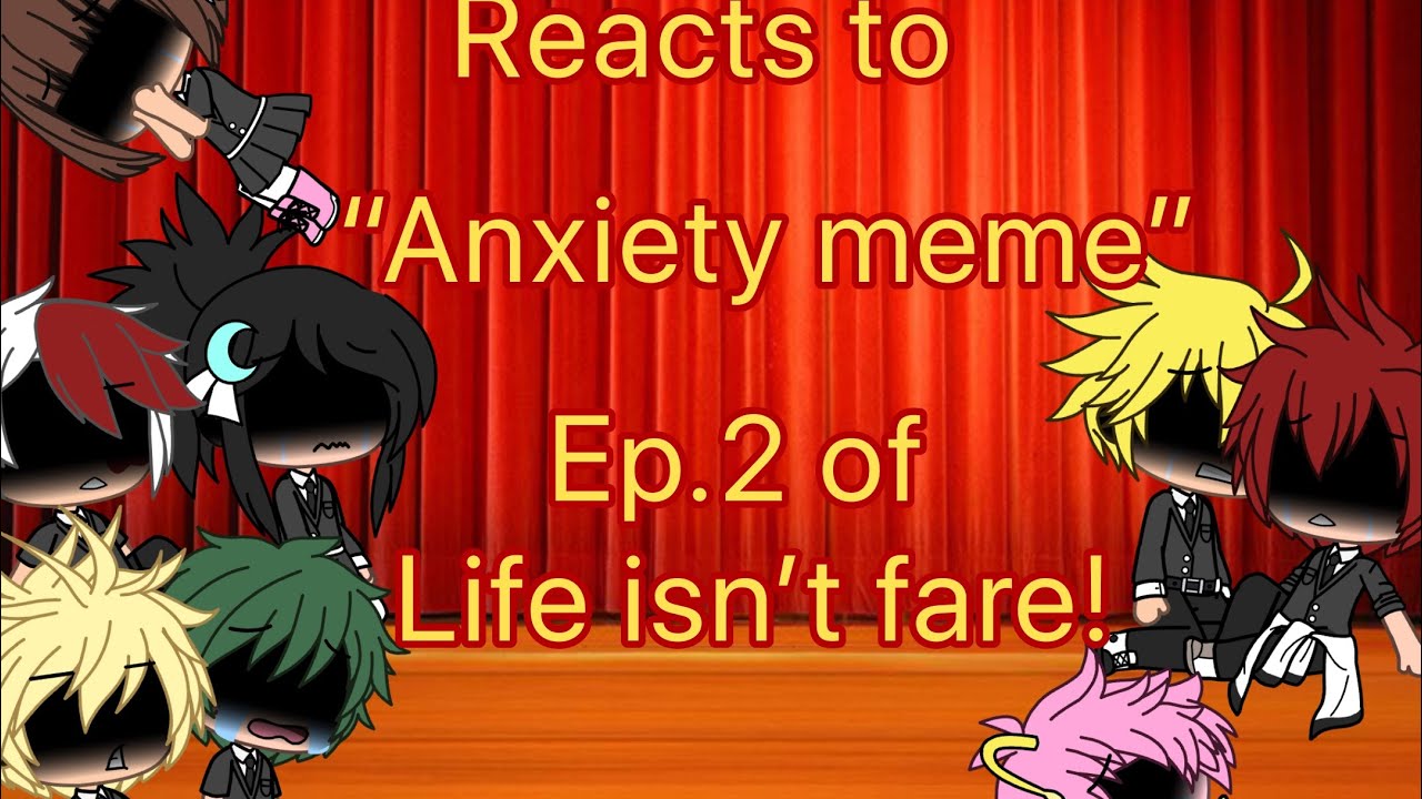 || Life isn’t fare! || Ep.2 || MHA REACTS TO “ANXIETY MEME”|| Mha react seires ep.2 ||