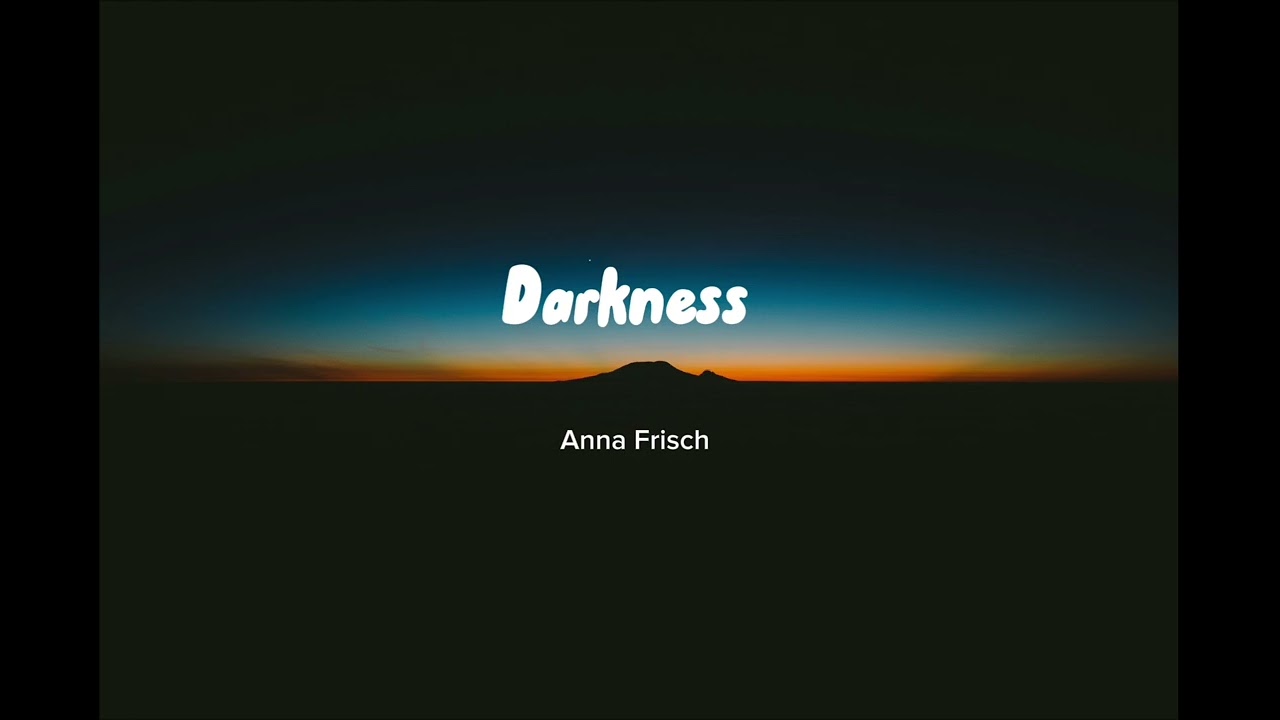 Anna Frisch - Darkness