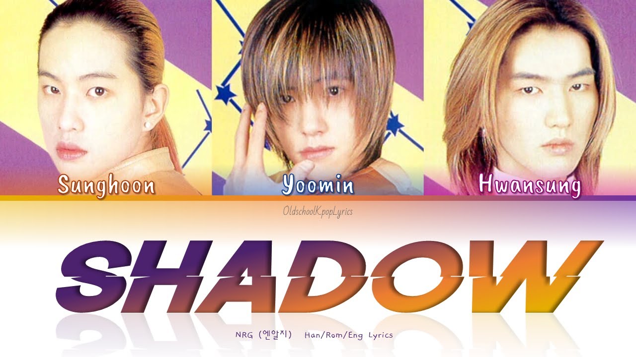 NRG (엔알지) Shadow - Han/Rom/Eng Lyrics (가사) [1999]