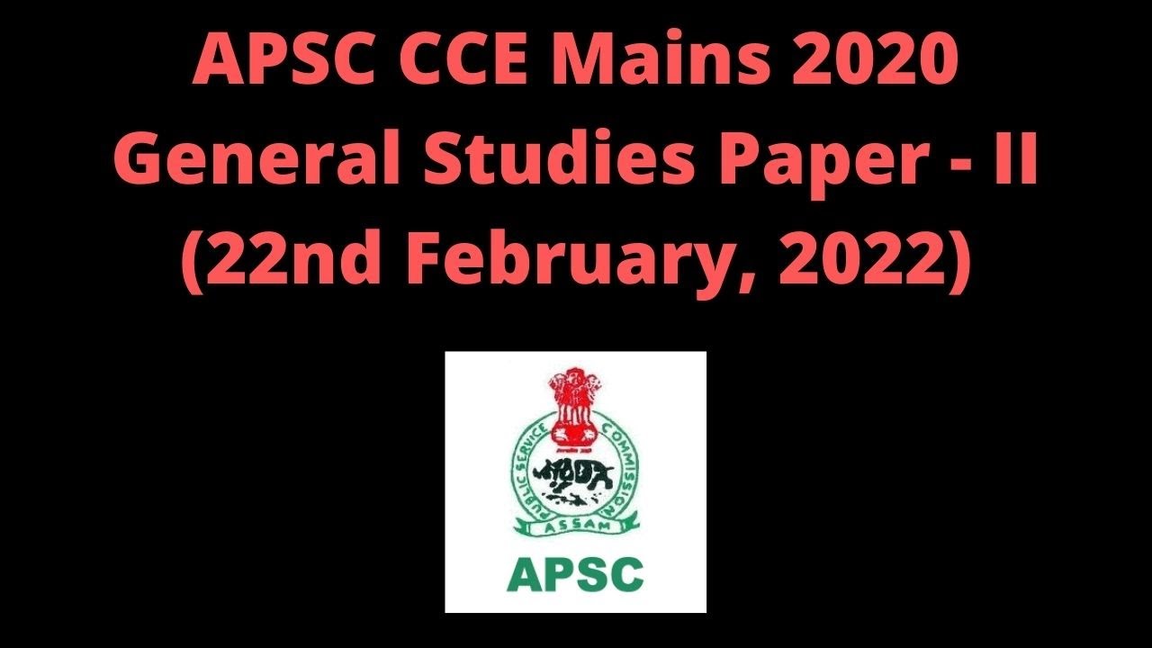 APSC CCE Mains 2020: General Studies Paper - II [22nd February, 2022]