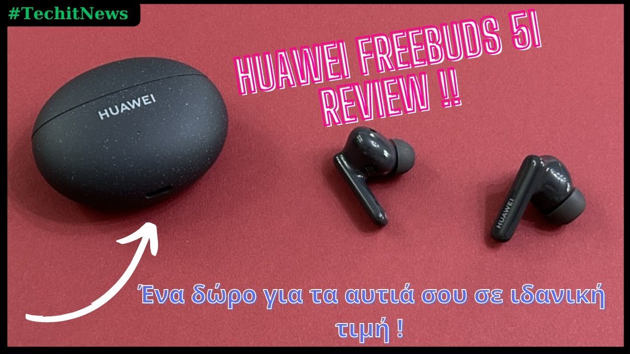 HUAWEI FreeBuds 5i Review:  Ίσως τα καλύτερα ακουστικά που θα βρείς στην κατηγορία τιμής τους !