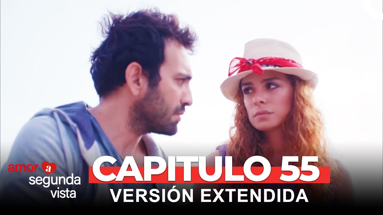 Amor A Segunda Vista 55 Capítulo (Versión Extendida)