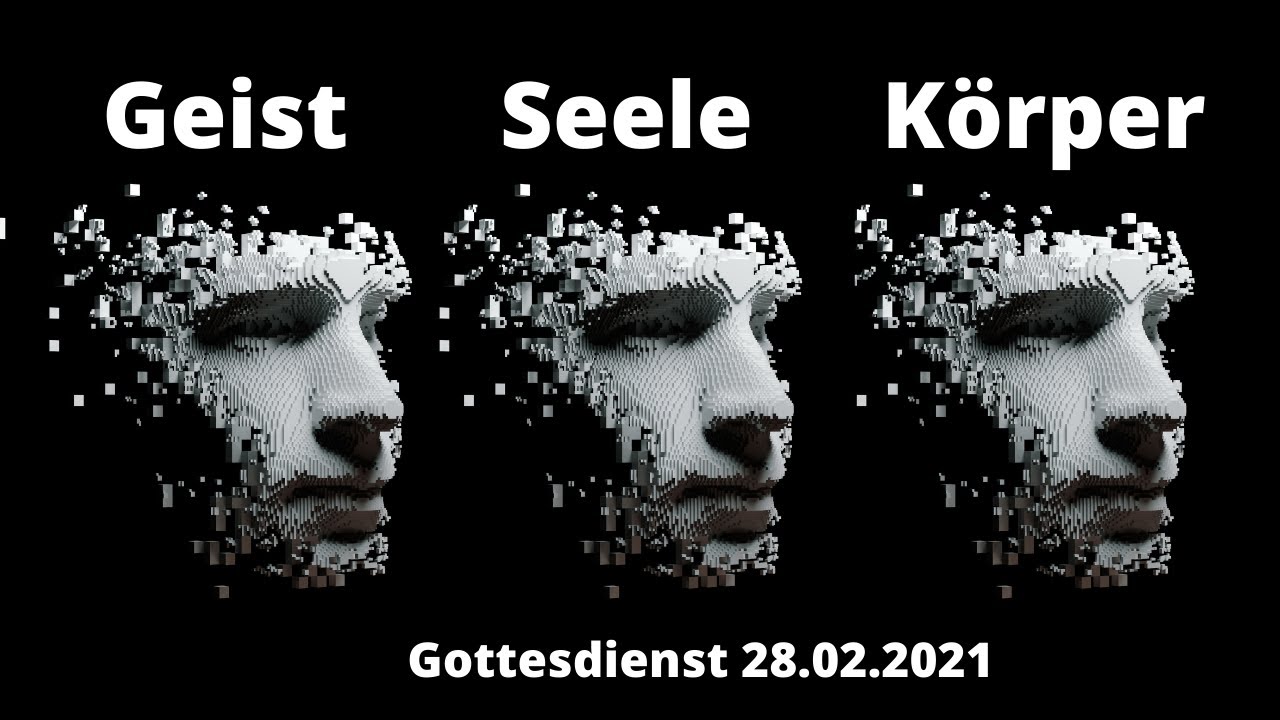 Geist, Seele, Körper - Es wird dein Leben verändern | Gottesdienst 28.02.2021