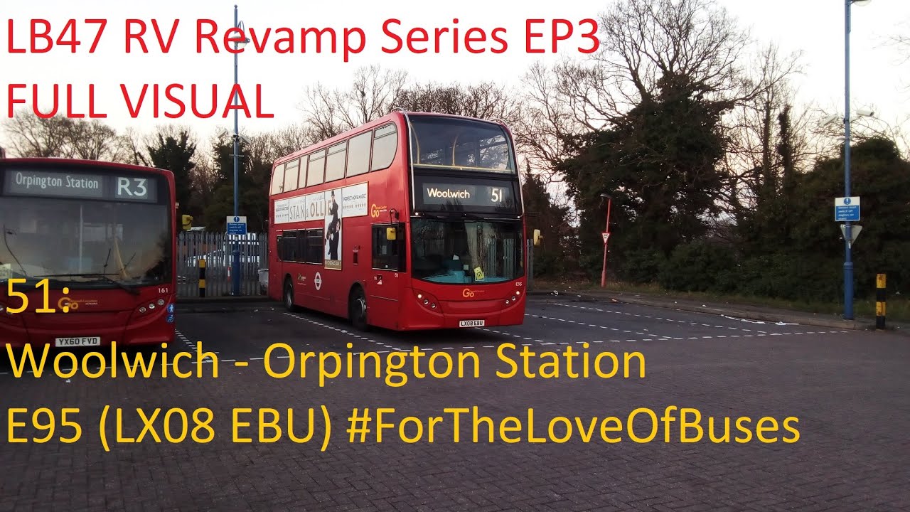 LB47 RV REVAMP SERIES | London Bus Route 51: Woolwich - Orpington | E95 (LX08 EBU)