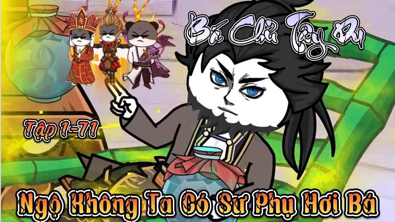 ( Siêu Hay ) Tập 1-71 | Bá Chủ Tây Du - Ngộ Không Này Có Sư Phụ Hơi Bá | 2K Sub