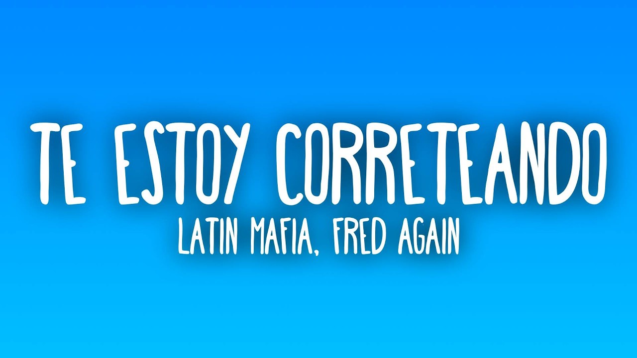 LATIN MAFIA - Te Estoy Correteando (Letra/Lyrics) ft. Fred again