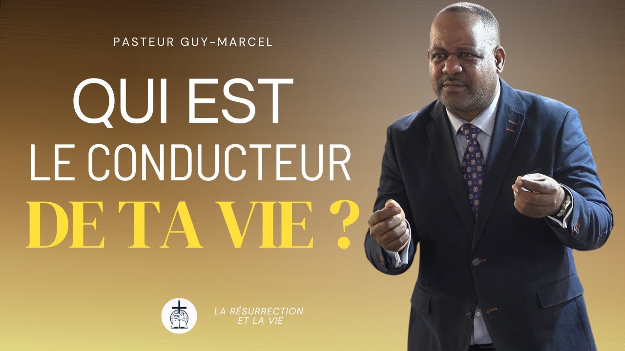 QUI EST LE CONDUCTEUR DE TA VIE ? - PASTEUR GUY MARCEL