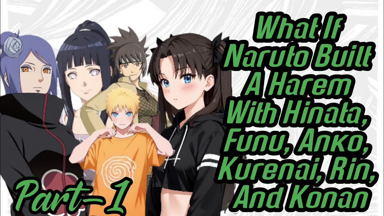 What If Naruto built a Harem with Hinata, Funu, Anko, Kurenai, Rin, and Konan/Part 1